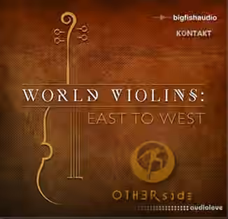 Big Fish Audio World Violins East to West [KONTAKT, MULTiFORMAT]