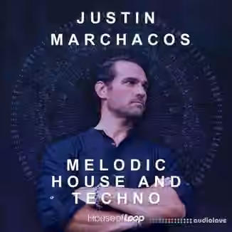 House Of Loop Justin Marchacos: Melodic House And Techno [MULTiFORMAT]