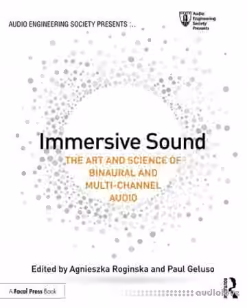 Immersive Sound The Art and Science of Binaural and Multi-Channel Audio