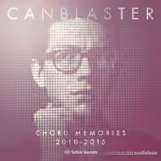 Splice Sounds Canblaster Chord Memories 2010-2015 [WAV]