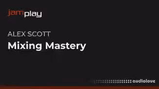 Truefire Alex Scott's Mixing Mastery [TUTORiAL]